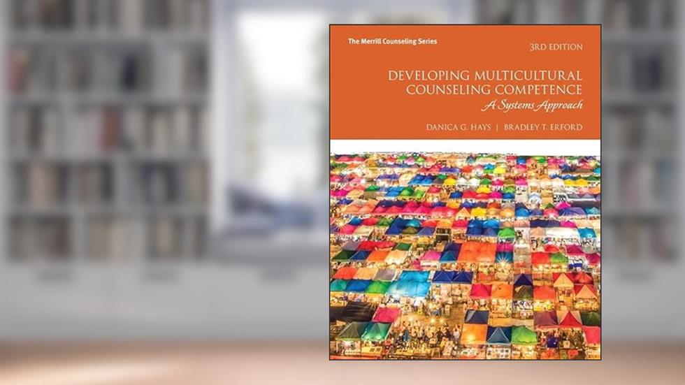 Developing Multicultural Counseling Competence: A Systems Approach, written by Danica Hays; Bradley Erford