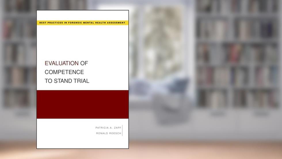 Evaluation of Competence to Stand Trial (Best Practices in Forensic Mental Health Assessment) (Best Practices in Forensic Mental Health Assessments), written by Patricia A. Zapf
