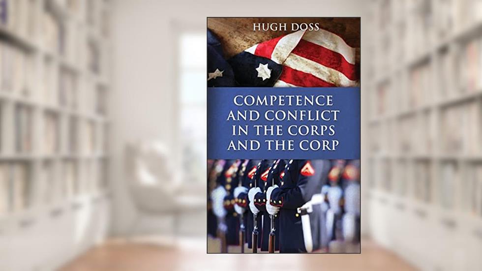 Competence and Conflict in the Corps and the Corp, written by Hugh Doss