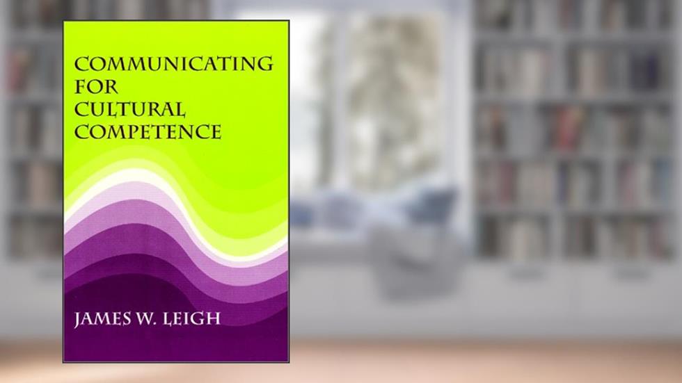 Communicating for Cultural Competence, written by James W. Leigh