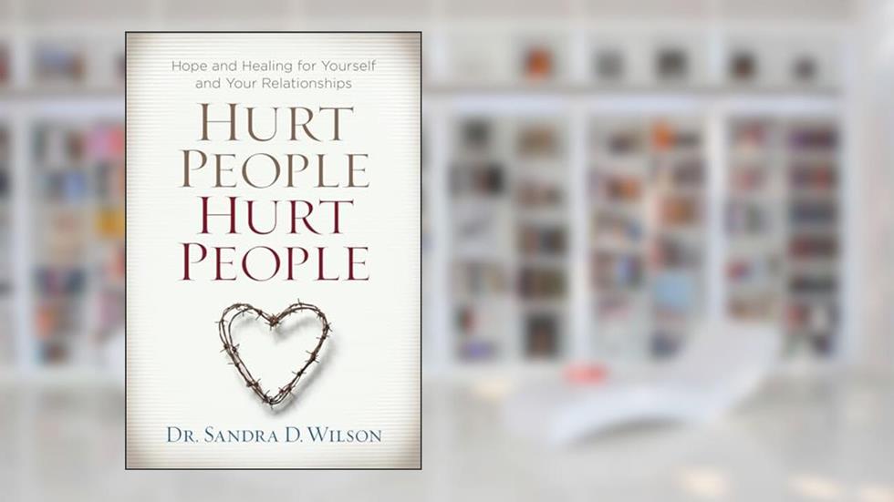 Hurt People Hurt People: Hope and Healing for Yourself and Your Relationships, written by Dr. Sandra D. Wilson