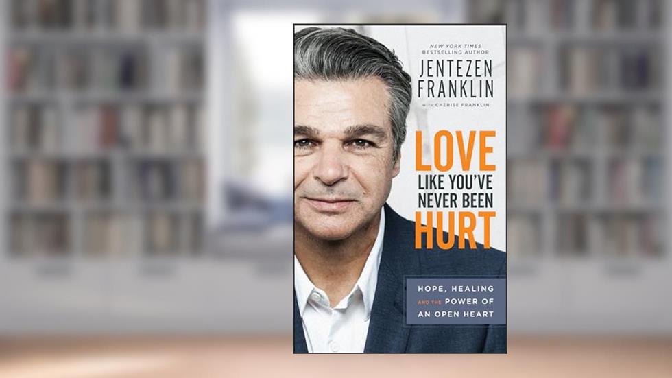Love Like You've Never Been Hurt: Hope, Healing and the Power of an Open Heart, written by Jentezen Franklin; Cherise Franklin