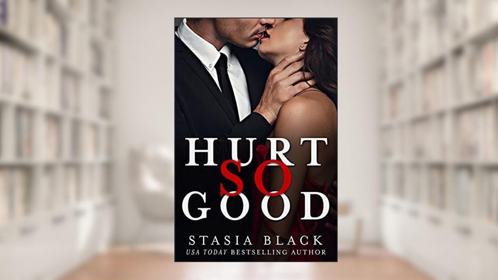 Hurt So Good: a Dark Taboo Romance (Break So Soft Book 3), written by Stasia Black