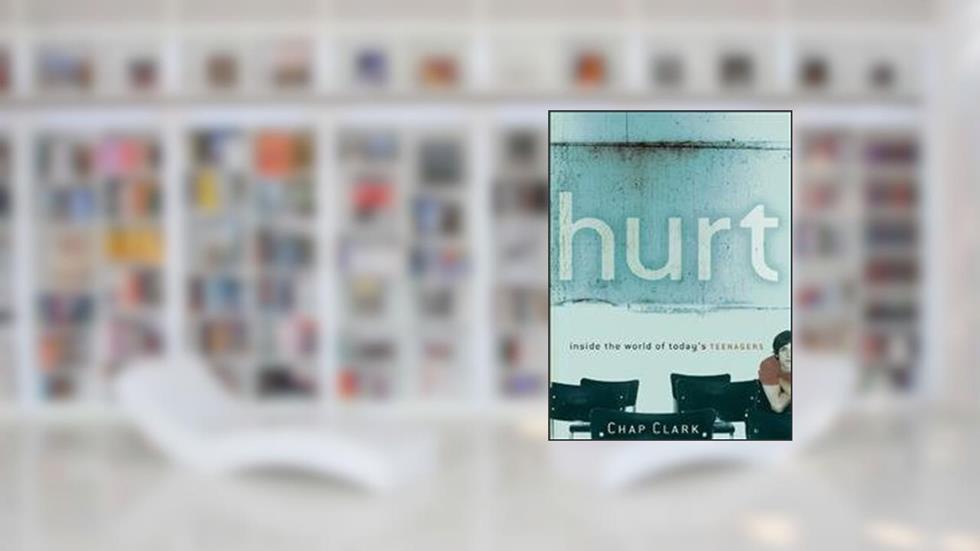 Hurt: Inside the World of Today's Teenagers (Youth, Family, and Culture), written by Chap Clark