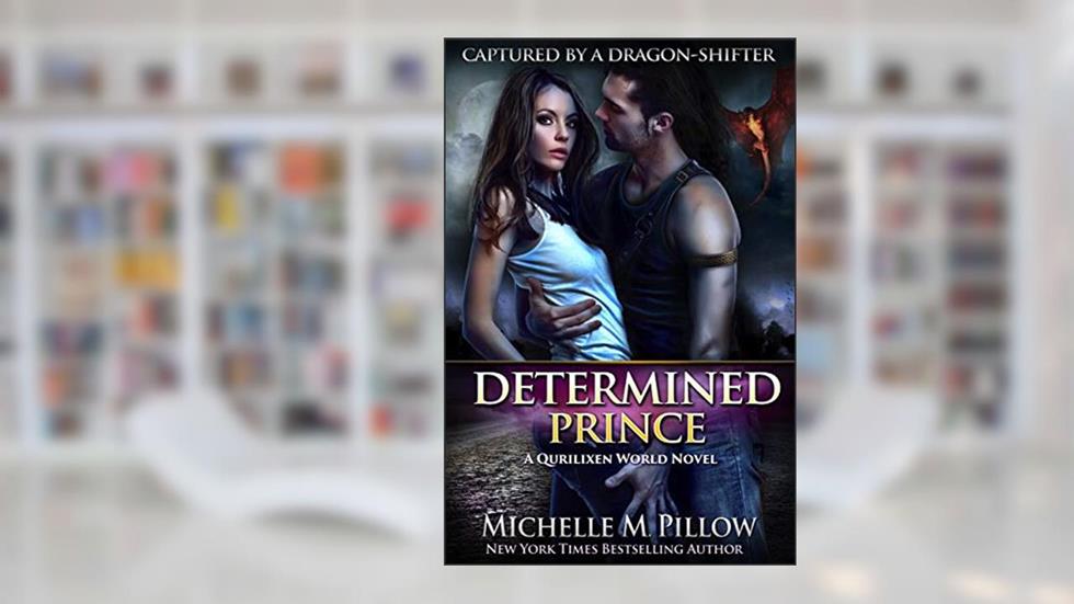 Determined Prince: A Qurilixen World Novel (Captured by a Dragon-Shifter Book 1), written by Michelle M. Pillow
