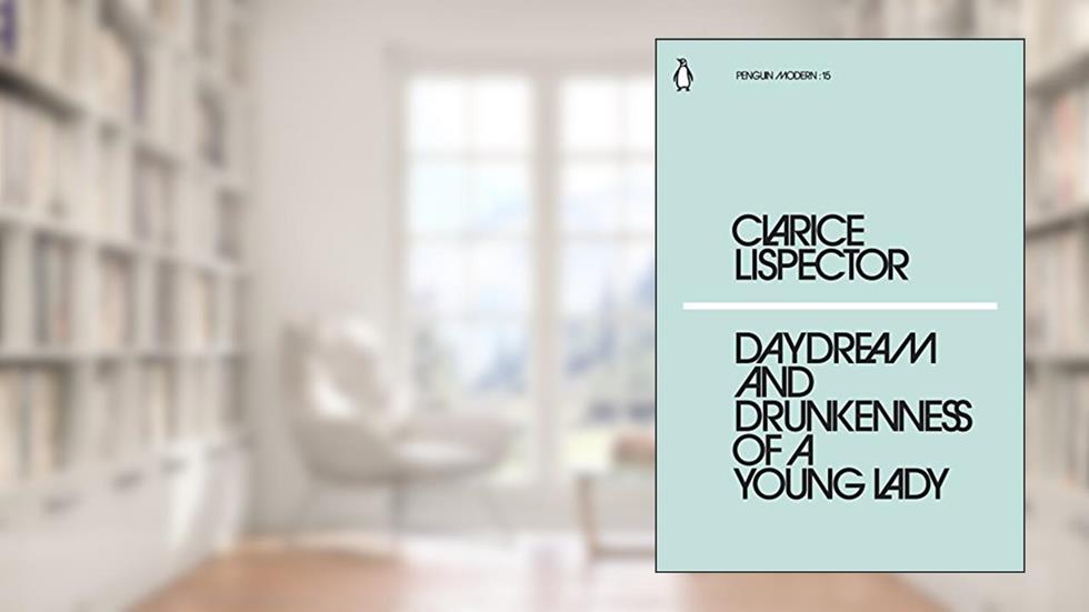 CLARICE LISPECTOR DAYDREAM AND DRUNKENNESS OF A YOUNG LADY /ANGLAIS (PENGUIN MODERN), written by LISPECTOR CLARICE