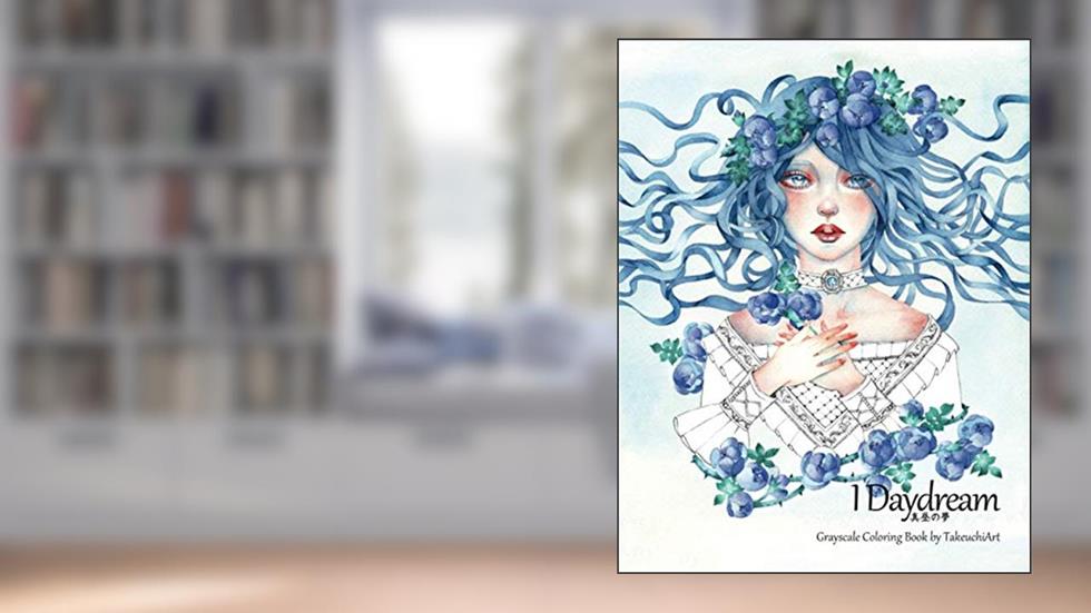 I Daydream - Grayscale Coloring Book: Beautiful Fantasy Portraits and Flowers, written by TakeuchiArt
