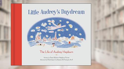 Cover from Little Audrey's Daydream: The Life of Audrey Hepburn, written by Sean Hepburn Ferrer; Karin Hepburn Ferrer
