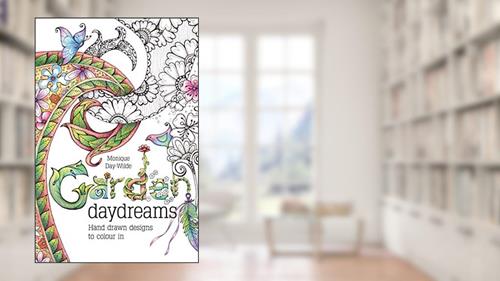Cover from Garden Daydreams: Hand drawn designs to colour in, written by Monique Day-Wilde