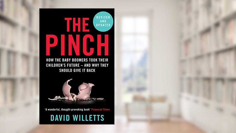 The Pinch: How the Baby Boomers Took Their Children's Future - And Why They Should Give It Back, written by David Willetts
