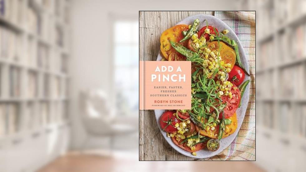 Add a Pinch: Easier, Faster, Fresher Southern Classics: A Cookbook, written by Robyn Stone