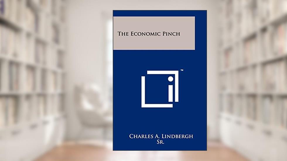 The Economic Pinch, written by Charles A Lindbergh Sr