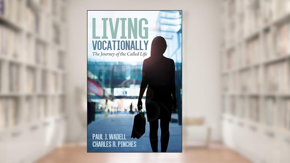 Living Vocationally: The Journey of the Called Life, written by Charles R. Pinches; Paul J. Wadell