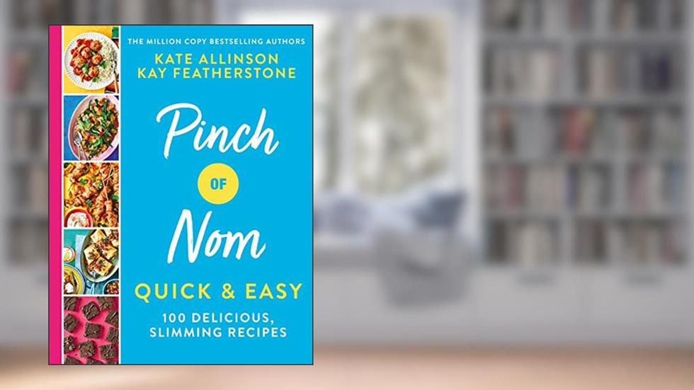 Pinch of Nom Quick & Easy: 100 Delicious, Slimming Recipes, written by Kay Featherstone; Kate Allinson
