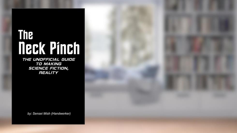 The Neck Pinch: The Unofficial Guide to Making Science Fiction, Reality, written by Mish Handwerker