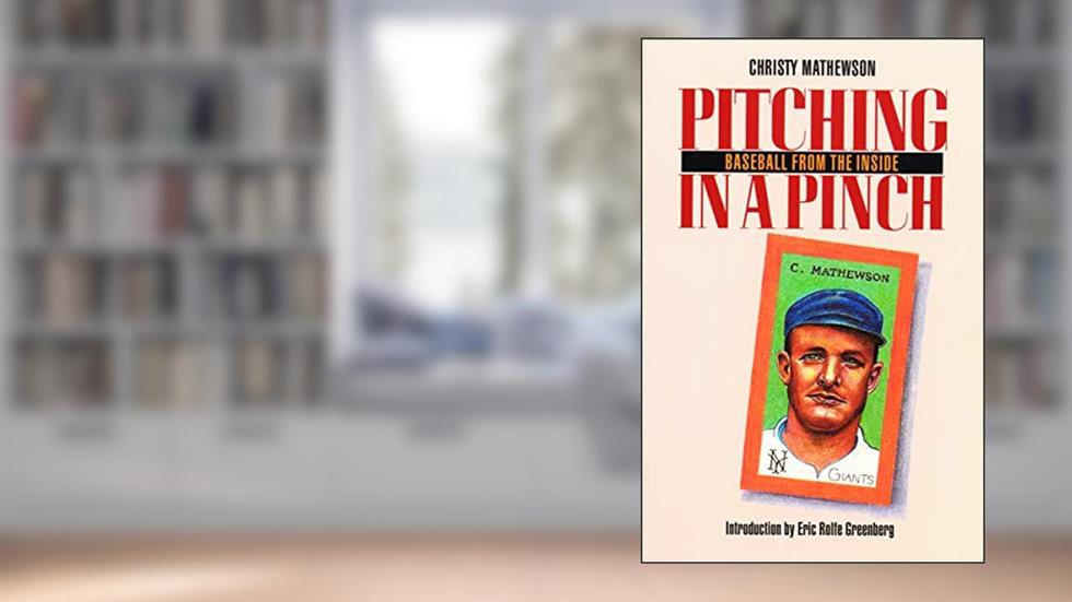 Pitching in a Pinch: or Baseball from the Inside, written by Christy Mathewson