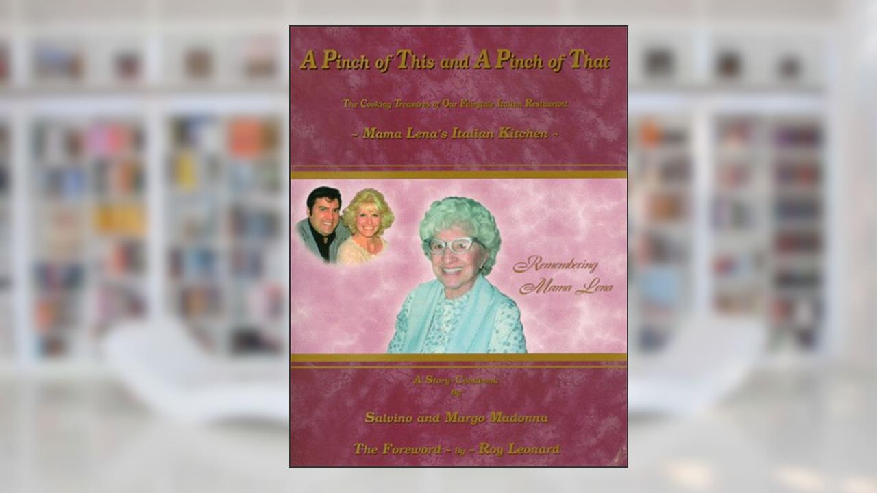 A Pinch of This and a Pinch of That: The Cooking Treasures of Our Fairytale Italian Restaurant, Mama Lena's Italian Kitchen, written by Salvino Madonna; Margo Madonna
