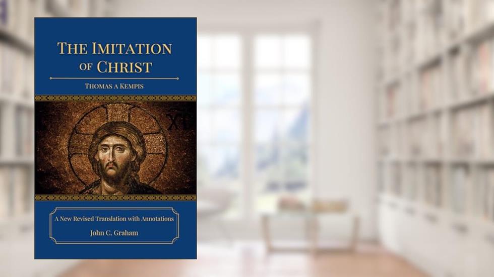 The Imitation of Christ: A New Revised Translation with Annotations, written by Thomas A Kempis