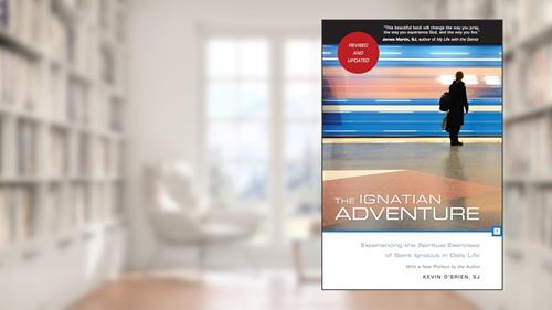 Cover from The Ignatian Adventure: Experiencing the Spiritual Exercises of St. Ignatius in Daily Life, written by Kevin O'Brien SJ