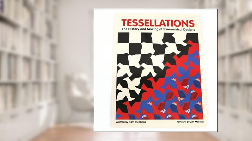 Tessellations The History and Making of Symmetrical Designs, written by Pam Stephens; Jim McNeill