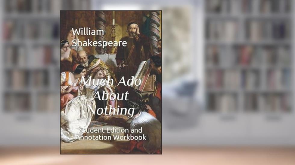 Much Ado About Nothing: Student Edition and Annotation Workbook (Student Edition Books), written by William Shakespeare