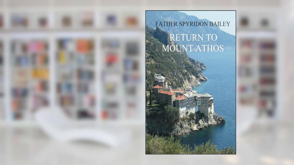 RETURN TO MOUNT ATHOS, written by Father  Spyridon Bailey