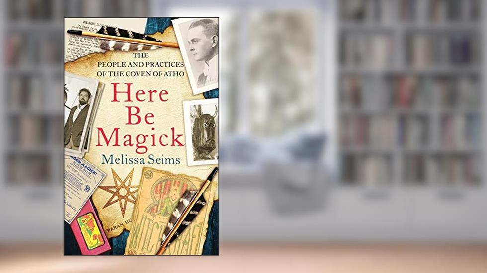 Here Be Magick: The People and Practices of the Coven of Atho, written by Melissa Seims