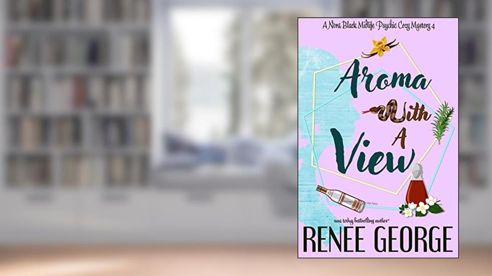 Aroma With A View (A Nora Black Midlife Psychic Mystery Book 4), written by Renee George