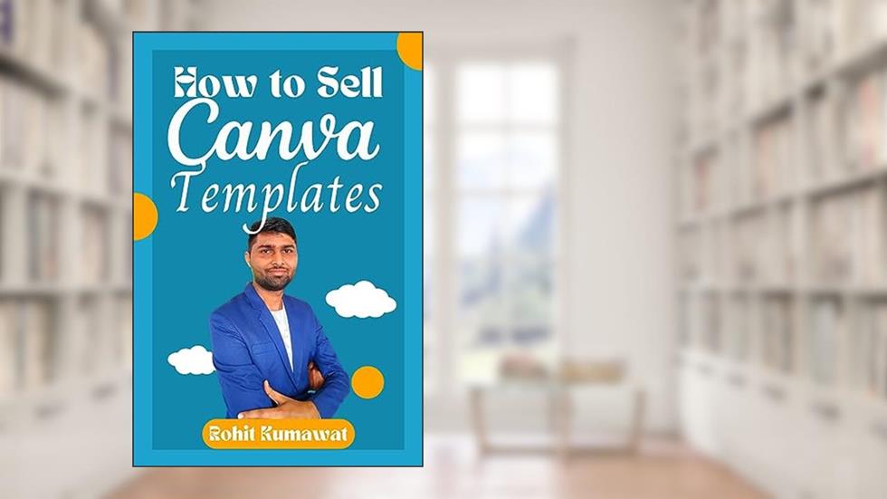 How to Sell Canva Templates & Make Money On the Side, written by Rohit Kumawat