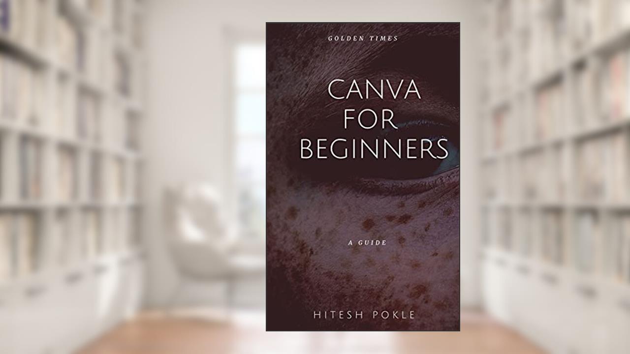 CANVA FOR BEGINNERS: How To Make $1000+ In Pure Profits Without Traffic Or List, written by Hitesh Pokle