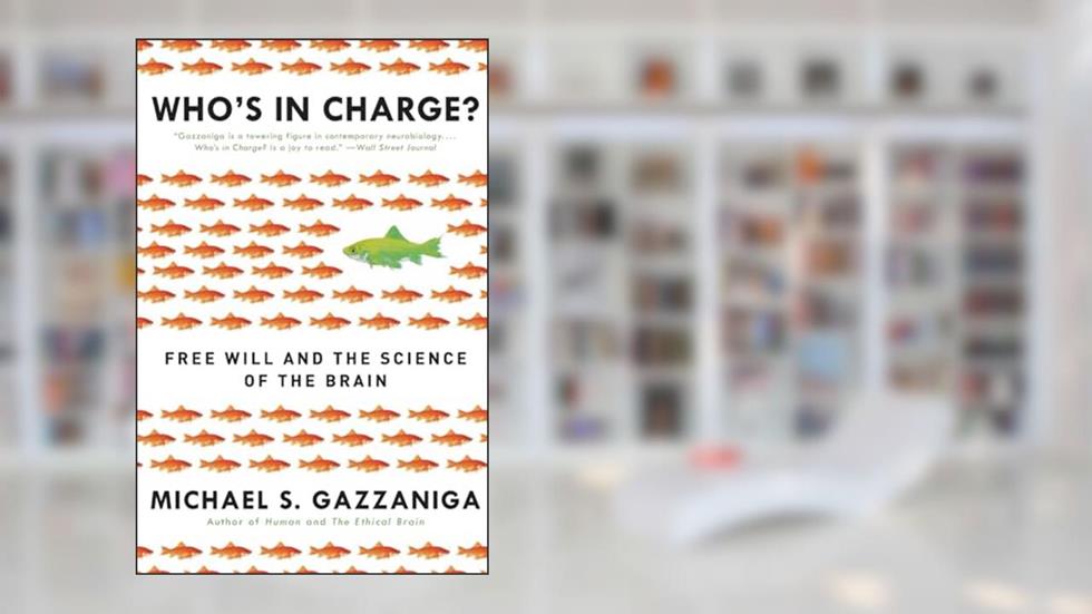 Who's in Charge?: The Neuroscience of Decision-Making, the Notion of Free Will and the Idea of a Determined World, written by Michael Gazzaniga