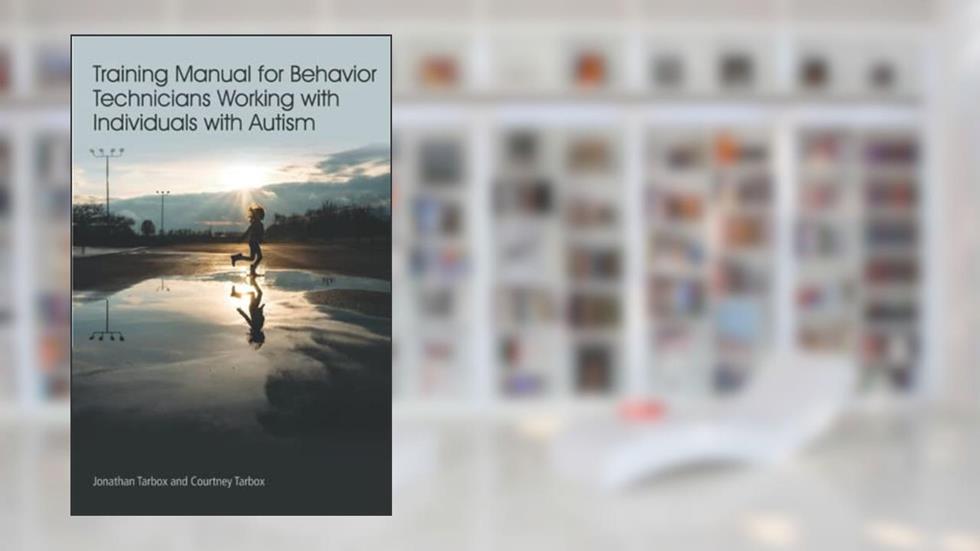 [Training] [Manual] for [Behavior] [Technicians] [Working] with [Individuals] with [Autism], written by Jonathan Tarbox