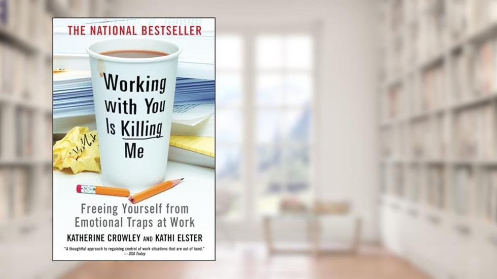 Working With You is Killing Me, written by Katherine Crowley; Kathy Elster