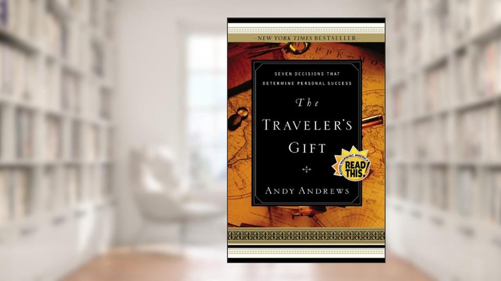 The Traveler's Gift: Seven Decisions that Determine Personal Success, written by Andy Andrews