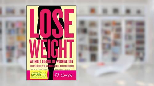 Cover from Lose Weight Without Dieting or Working Out: Discover Secrets to a Slimmer, Sexier, and Healthier You, written by JJ Smith