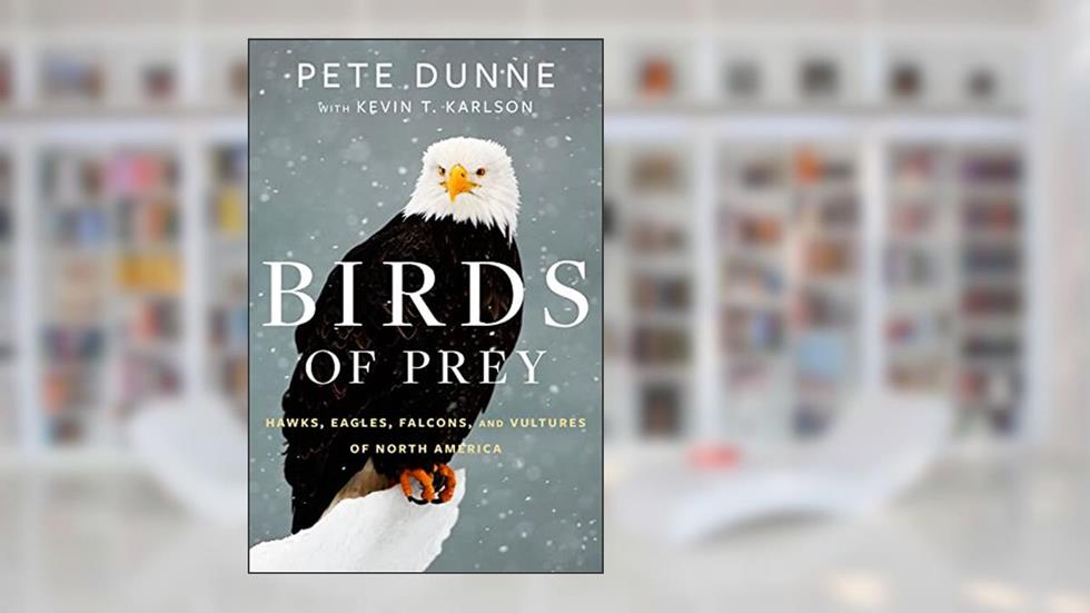 Birds Of Prey: Hawks, Eagles, Falcons, and Vultures of North America, written by Pete Dunne