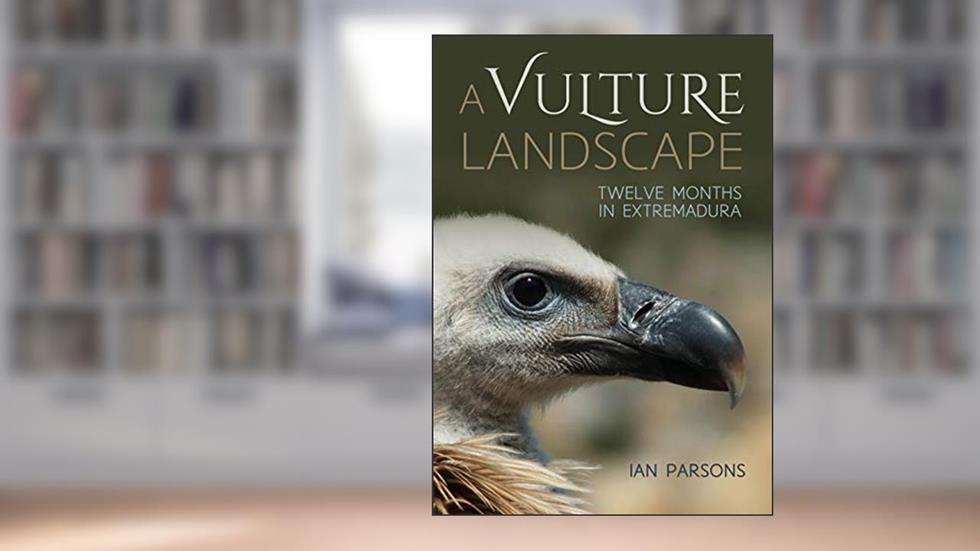 A Vulture Landscape: Twelve months in Extremadura, written by Ian Parsons