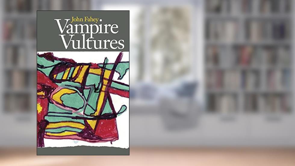 Vampire Vultures, written by John Fahey