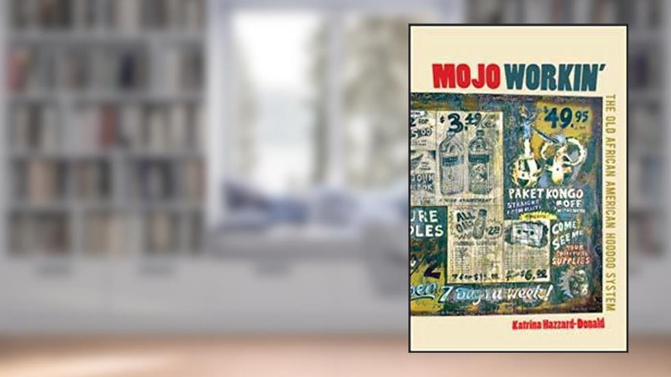 Mojo Workin': The Old African American Hoodoo System, written by Katrina Hazzard-Donald