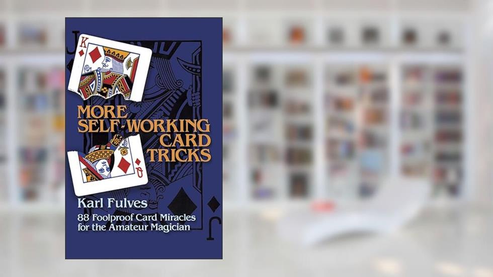 More Self-Working Card Tricks: 88 Foolproof Card Miracles for the Amateur Magician (Dover Magic Books), written by Karl Fulves