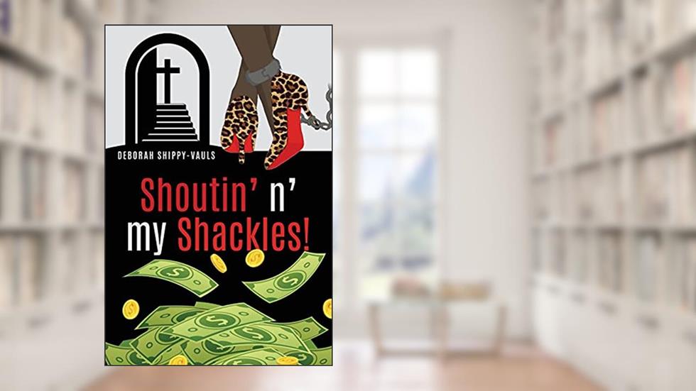 Shoutin' n' my Shackles!, written by Deborah Shippy-Vauls