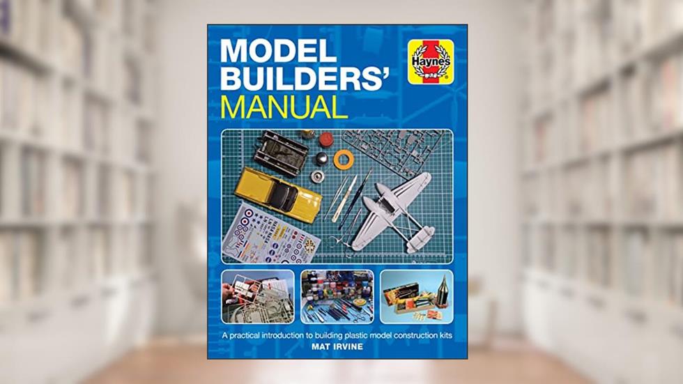 Model Builders' Manual: A practical introduction to building plastic model construction kits (Enthusiasts' Manual), written by Mat Irvine