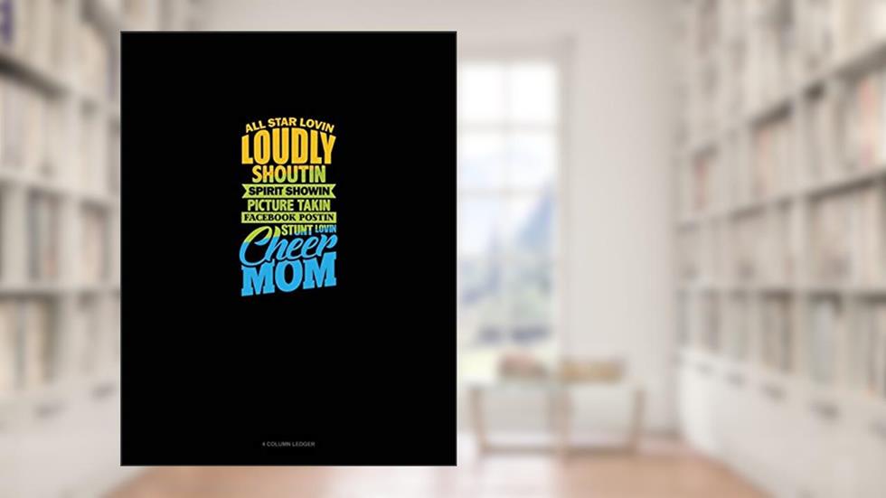 All Star Lovin' Loudly Shoutin' Picture Takin' Facebook Postin' Stunt Lovin' Cheer Mom: 4 Column Ledger, written by Greenyx Publishing