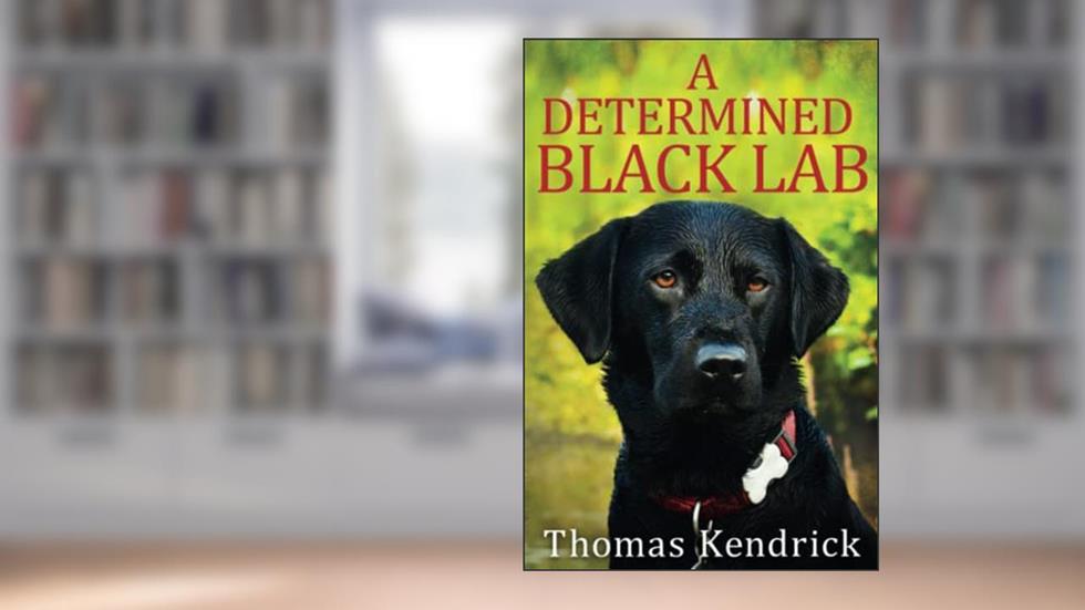 A Determined Black Lab, written by Thomas Kendrick