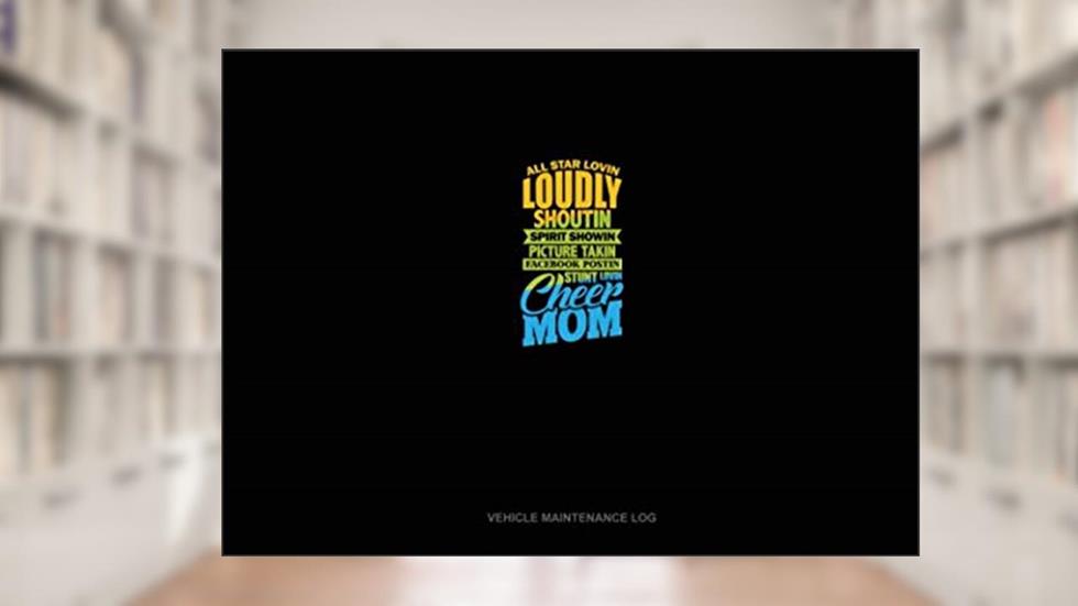 All Star Lovin' Loudly Shoutin' Picture Takin' Facebook Postin' Stunt Lovin' Cheer Mom: Vehicle Maintenance Log, written by Greenyx Publishing
