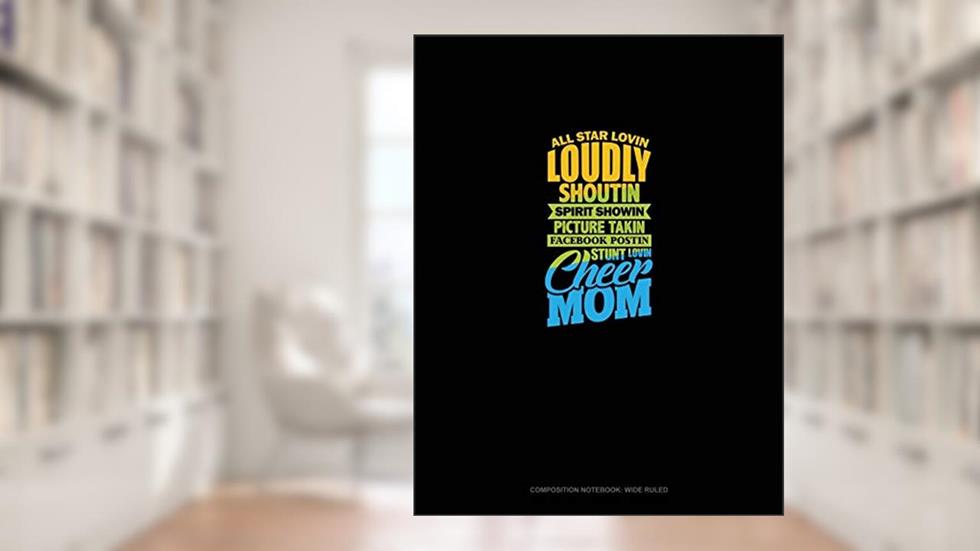 All Star Lovin' Loudly Shoutin' Picture Takin' Facebook Postin' Stunt Lovin' Cheer Mom: Composition Notebook: Wide Ruled, written by Greenyx Publishing