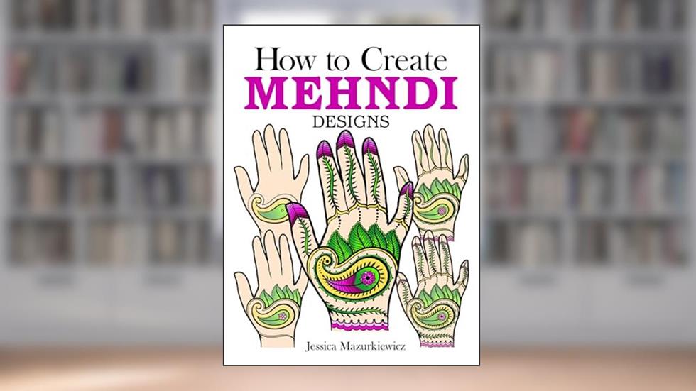 How to Create Mehndi Designs (Dover How to Draw), written by Jessica Mazurkiewicz
