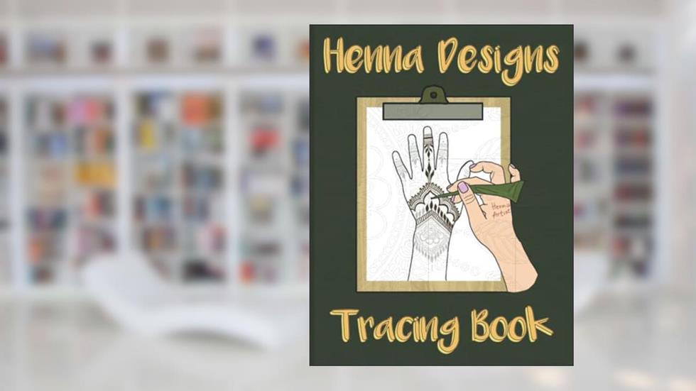 Henna Designs Tracing Book: trace Henna Tattoos for Hands - Mehndi Designs Tracing Book - Hand Henna Activity Book, written by Zeenat Mehndi Art