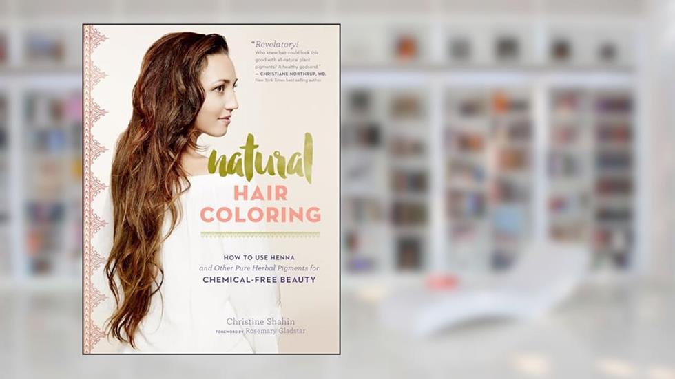 Natural Hair Coloring: How to Use Henna and Other Pure Herbal Pigments for Chemical-Free Beauty, written by Christine Shahin