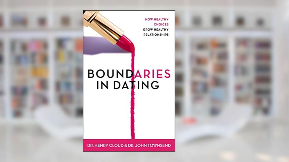 Boundaries in Dating: How Healthy Choices Grow Healthy Relationships, written by Henry Cloud; John Townsend